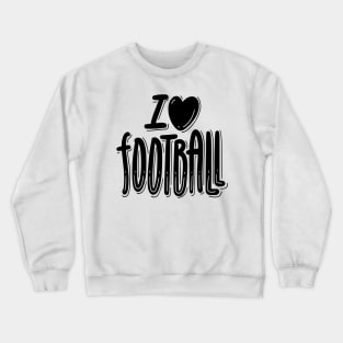 I love football Crewneck Sweatshirt